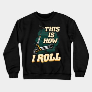 Cute & Funny This Is How I Roll Scooter Crewneck Sweatshirt